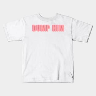 Dump Him Kids T-Shirt